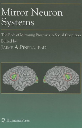 Mirror Neuron Systems: The Role of Mirroring Processes in Social Cognition