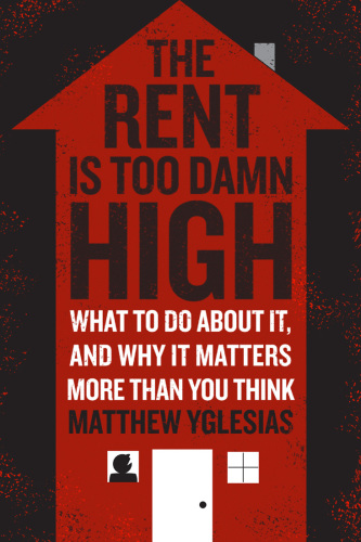 The rent is too damn high: what to do about it, and why it matters more than you think