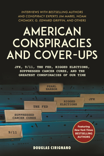 AMERICAN CONSPIRACIES AND COVER-UPS: interviews with jim marrs, noam chomsky, g. edward griffin ..., and other experts