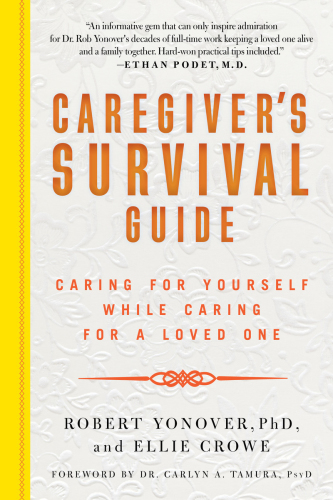 Caregiver's survival guide: caring for yourself while caring for a loved one