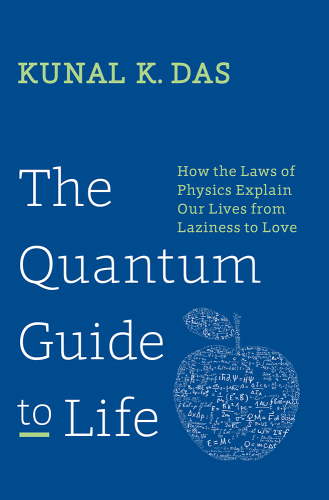 The Quantum Guide to Life: How The Laws Of Physics Explain Our Lives From Laziness To Love