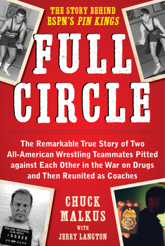 Full circle: the remarkable true story of two all-American wrestling teammates pitted against each other in the war on drugs and then reunited as coaches