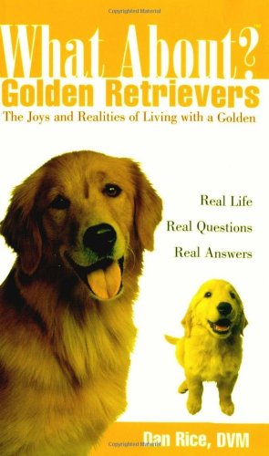 What About Golden Retrievers: The Joy and Realities of Living with a Golden