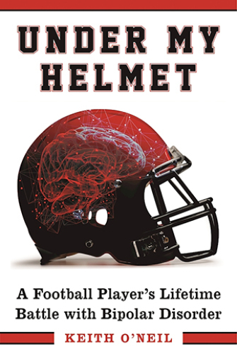 Under my helmet: a football player's lifelong battle with bipolar disorder
