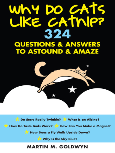 Why Do Cats Like Catnip?: 324 Questions and Answers to Astound and Amaze