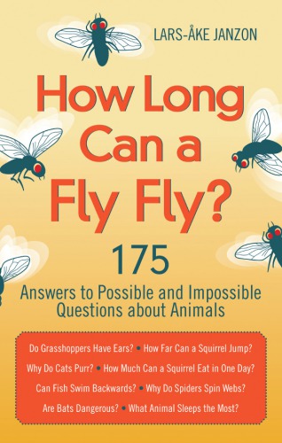 How Long Can a Fly Fly?: 175 Answers to Possible and Impossible Questions about Animals