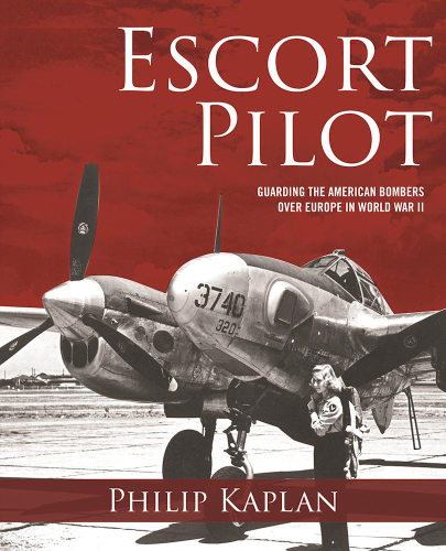 Escort pilot: guarding the american bombers over World War II Europe