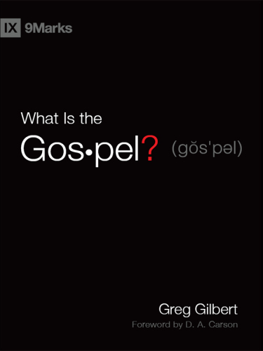 What Is the Gospel? (Foreword by D. A. Carson)