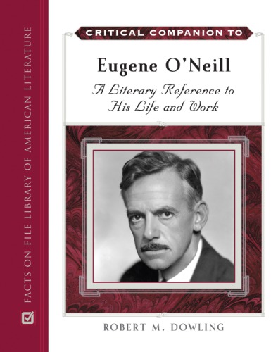 Critical companion to Eugene O'Neill: a literary reference to his life and work. 2