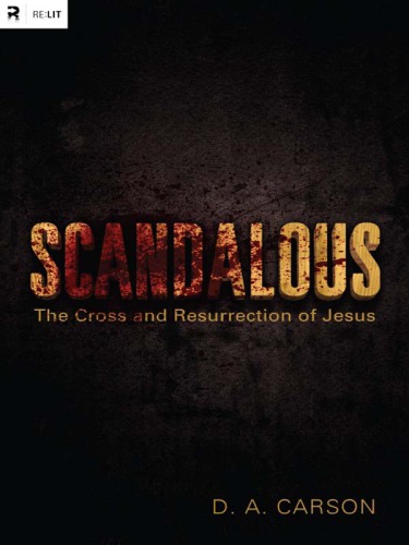 Scandalous: the cross and resurrection of Jesus
