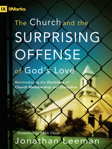 The church and the surprising offense of God's love: reintroducing the doctrines of church membership and discipline