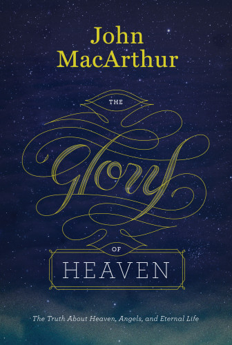 The glory of heaven: the truth about heaven, angels, and eternal life