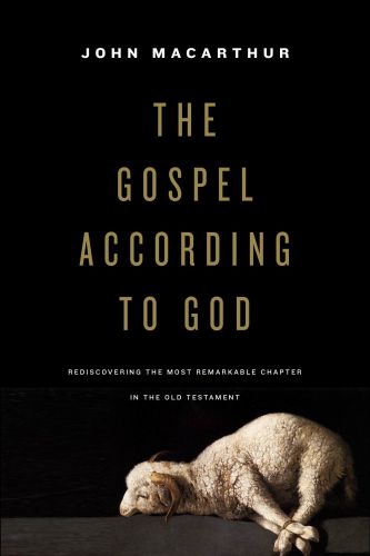 The Gospel according to God: rediscovering the most remarkable chapter in the Old Testament