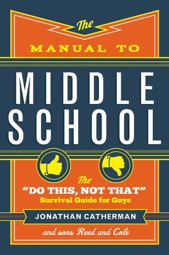 The manual to middle school: the ''do this, not that'' survival guide for guys