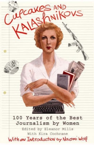 Cupcakes and Kalashnikovs: 100 years of the best journalism by women