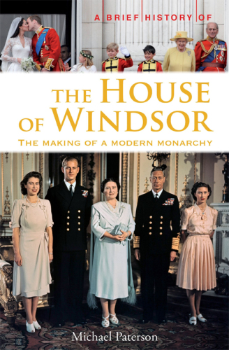 A brief history of the House of Windsor: the making of a modern monarchy