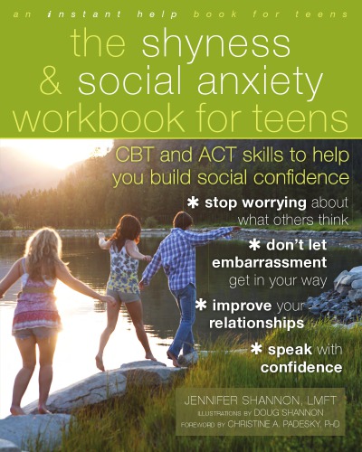 The shyness and social anxiety workbook for teens: CBT and act skills to help you build social confidence