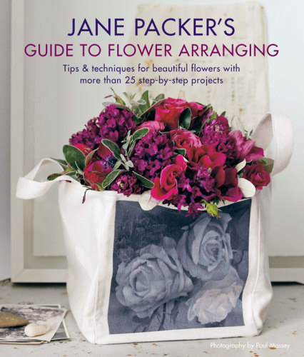 Jane Packer's guide to flower arranging: easy techniques for fabulous flower arranging