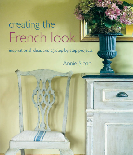 Creating the French Look: Inspirational ideas and 25 step-by-step projects