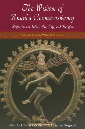 The Wisdom of Ananda Coomaraswamy: Reflections on Indian Art, Life, and Religion