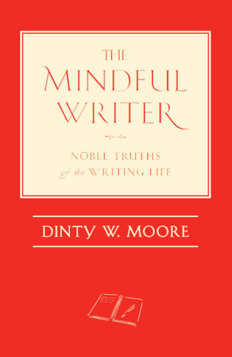 The Mindful Writer: Noble Truths of the Writing Life