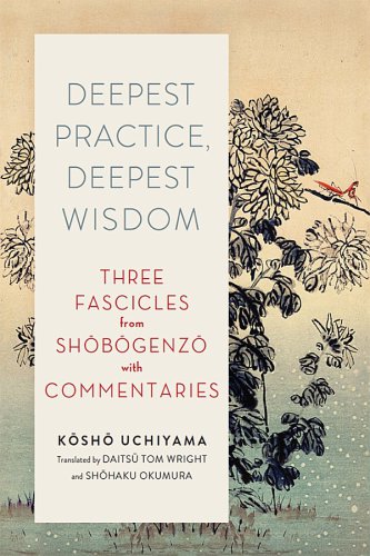 Deepest practice, deepest wisdom three fascicles from Shōbōgenzō with commentaries