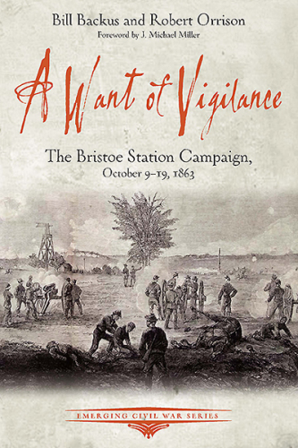 A Want of Vigilance: the Bristoe Station Campaign, October 9--19, 1863