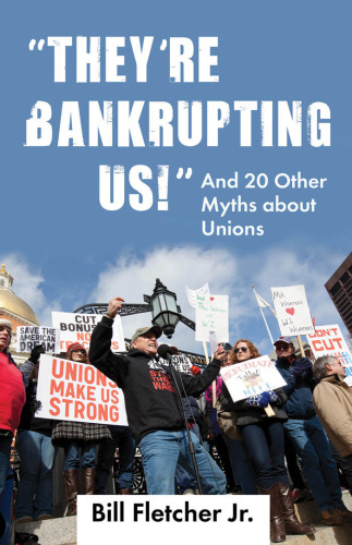 ''They're bankrupting us!'': and 20 other myths about unions