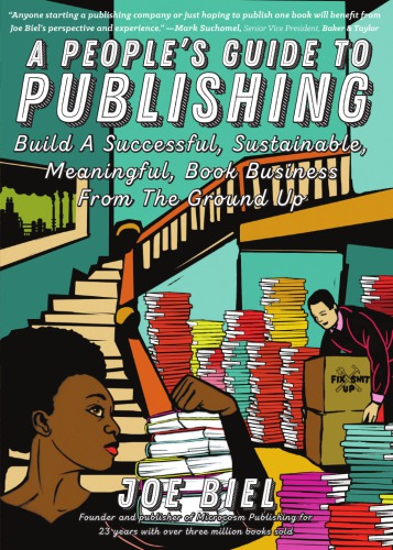 A people's guide to publishing: build a successful, sustainable, meaningful, book business from the ground up