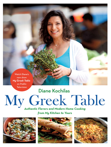 My Greek table: authentic flavors and modern home cooking from my kitchen to yours