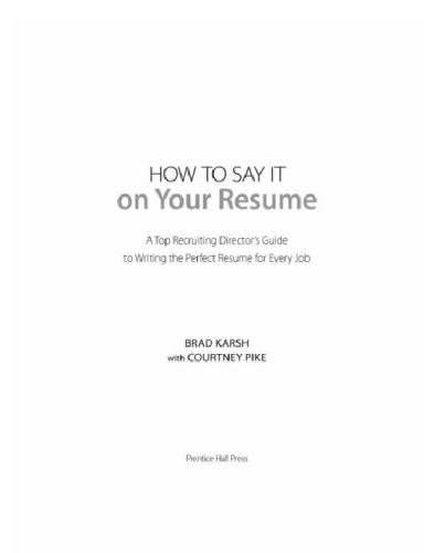How to say it on your resume: a top recruiting director's guide to writing the perfect resume for every job