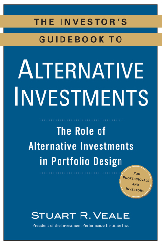 The investor's guidebook to alternative investments: the role of alternative investments in portfolio design