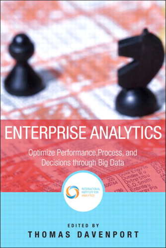 Enterprise analytics optimize performance, process, and decisions through big data