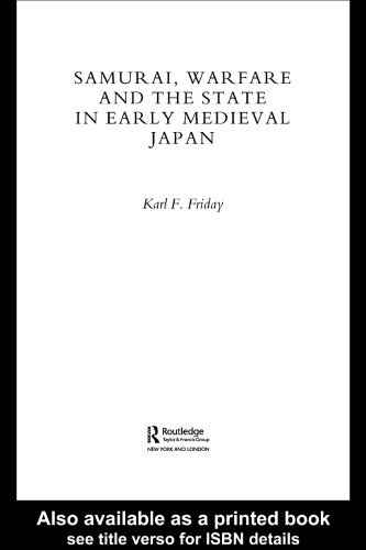 Samurai, Warfare and the State in Early Medieval Japan