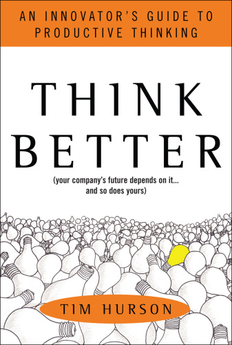 Think Better: an Innovator's Guide to Productive Thinking
