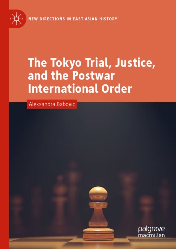 The Tokyo trial, justice, and the postwar international order