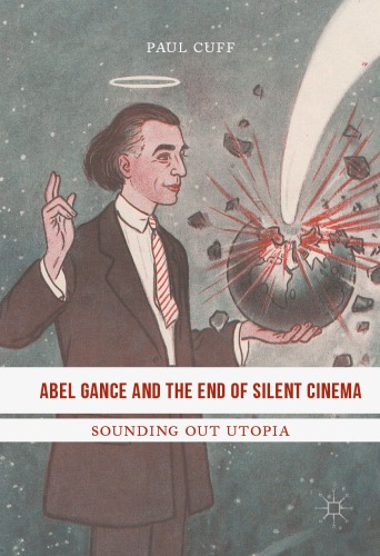 Abel Gance and the End of Silent Cinema Sounding out Utopia