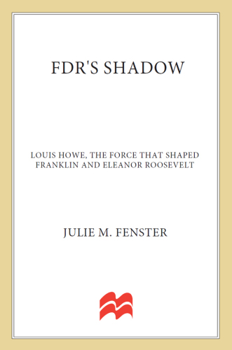 FDR's shadow: Louis Howe, the force that shaped Franklin and Eleanor Roosevelt