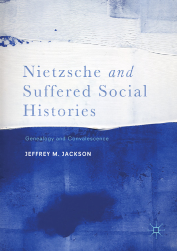 Nietzsche and Suffered Social Histories Genealogy and Convalescence