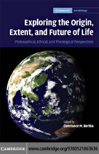 Exploring the origin, extent, and future of life: philosophical, ethical, and theological perspectives
