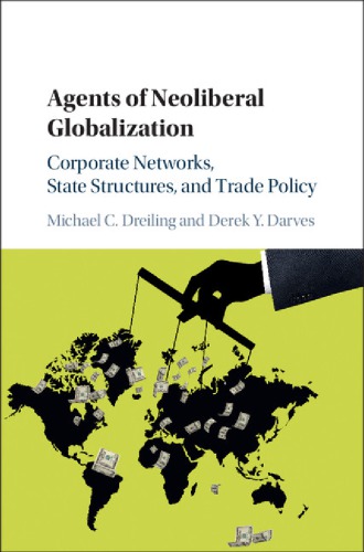 Agents of neoliberal globalization corporate networks, state structures, and trade policy