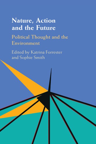 Nature, Action and the Future: Political Thought and the Environment