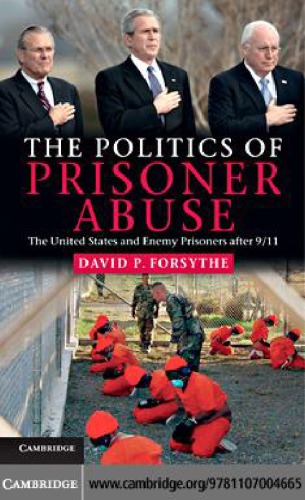 The politics of prisoner abuse: the United States and enemy prisoners after 9/11