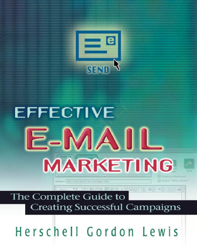 Effective e-mail marketing: the complete guide to creating successful campaigns