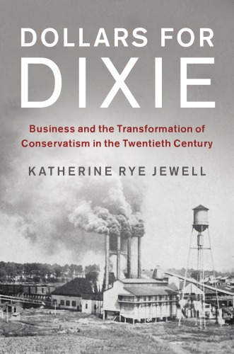 Dollars for Dixie: business and the transformation of conservatism in the twentieth century