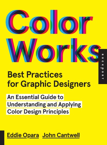 Color works: best practices for graphic designers: an essential guide to understanding and applying color design principles