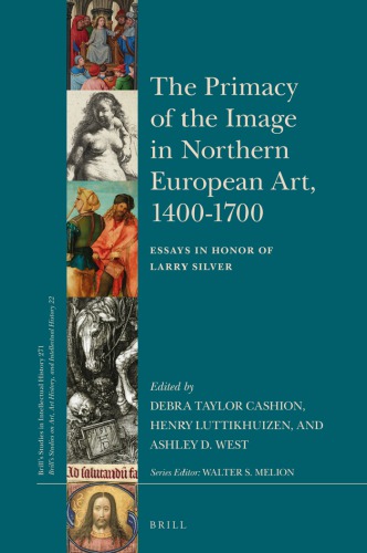The primacy of the image in northern European art, 1400-1700: essays in honor of Larry Silver