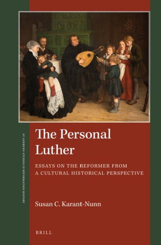 The personal Luther: essays on the reformer from a cultural historical perspective