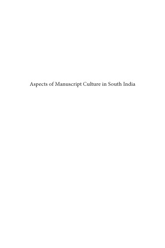 Aspects of manuscript culture in South India [this volume is an outcome of the Workshop ''Production, Distribution and Collection of Sanskrit Manuscripts in Ancient South India'' which was organized at the International Institute for Asian Studies, Leiden, on 20-21 April 2007]