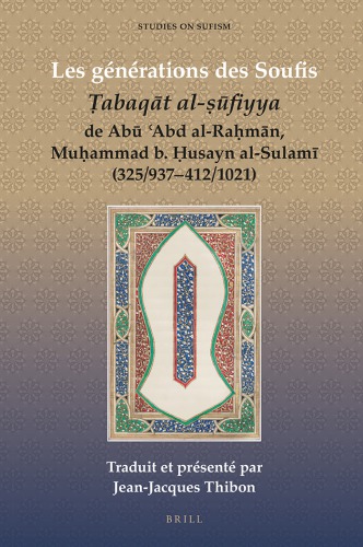 Les Générations des Soufis Ṭabaqāt Al-ṣūfiyya de Abū ʻAbd Al-Raḥmān, Muḥammad B. Ḥusayn Al-Sulamī (325/937-412/1021)